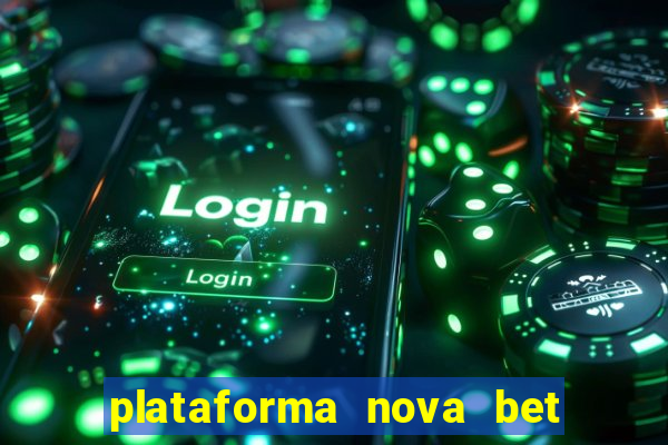 plataforma nova bet com bonus de cadastro